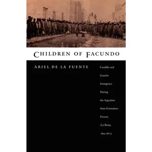 USED-Children of Facundo: Caudillo and Gaucho Insurgency During the Argentine State-Formation Process (La Rioja, 1853-1870) by de La Fuente, Ariel (Paperback)