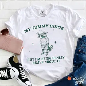 My Tummy Hurts But I'm Being Really Brave About It Teacher T-Shirt