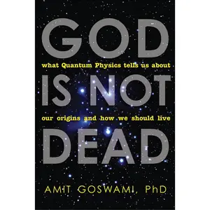 USED-God Is Not Dead: What Quantum Physics Tells Us about Our Origins and How We Should Live by Goswami, Amit (Paperback)