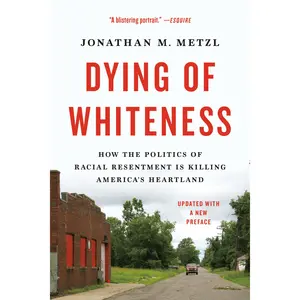 Dying of Whiteness by Jonathan M. Metzl [Paperback Book]