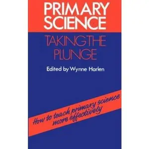 USED-Primary Science...taking the plunge: how to teach primary science more effectively by Wynne Harlen (Paperback)