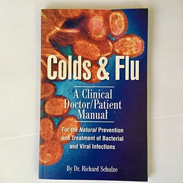 USED-Colds & Flu: A Clinical Doctor/Patient Manual for the Natural Prevention and Treatment of Bacterial by Dr. Richard Schulze (Paperback)
