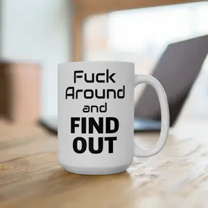 F*ck Around and Find Out, Ceramic Mug, 15oz