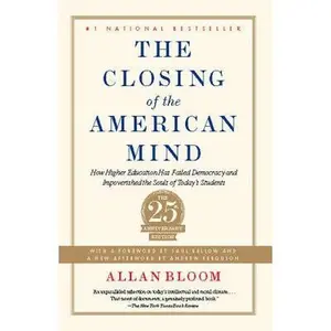 The Closing of the American Mind: How Higher Education Has Failed Democracy and Impoverished the Souls of Today's Students -- Allan Bloom - Paperback