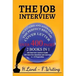 USED-The Job Interview: 2 books in 1 (Job interview Questions and Answers, A to Z Preparation, Cover Letter, Resume - Job Interview Answers Gu by Writing, Freddy (Paperback)