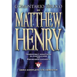 Comentario Bíblico Matthew Henry: Obra completa sin abreviar - 13 tomos en 1