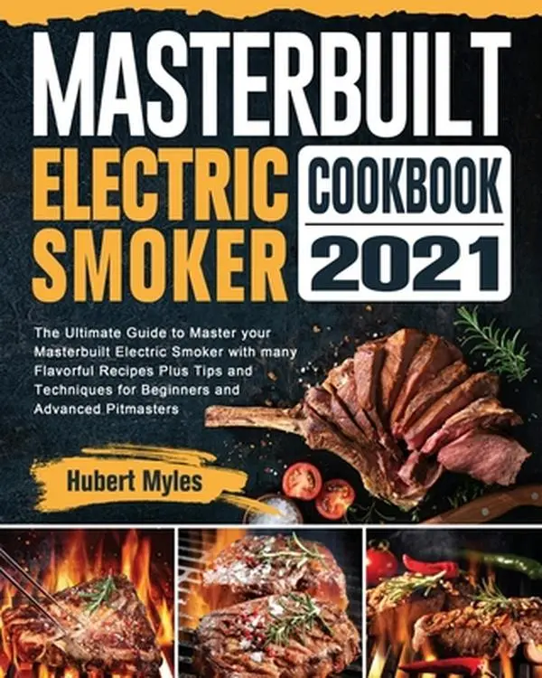 USED Book - Masterbuilt Electric Smoker Cookbook 2021: The Ultimate Guide to Master your Masterbuilt Electric Smoker with many Flavorful Recipes Plus Tips and Tec by Myles, Hubert (Paperback) - english