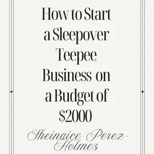 Sheinaice Perez-Holmes How to Start a Sleepover Teepee Business on a Budget of $2000 Guide for Entrepreneurs
