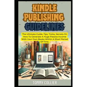 Kindle Publishing Guidelines: The Ultimate Guide, Tips, Tricks, Secrets On How To Generate A Huge Passive Income With Your Own Books Within A Short Period Of Time. (Make Money Online (MMO)) Paperback – May 28, 2024