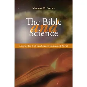 USED Book - The Bible and Science: Longing for God in a Science-Dominated World by Smiles, Vincent (Paperback) - english