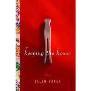 USED-Keeping the House: A Novel by Ellen Baker (Hardcover)