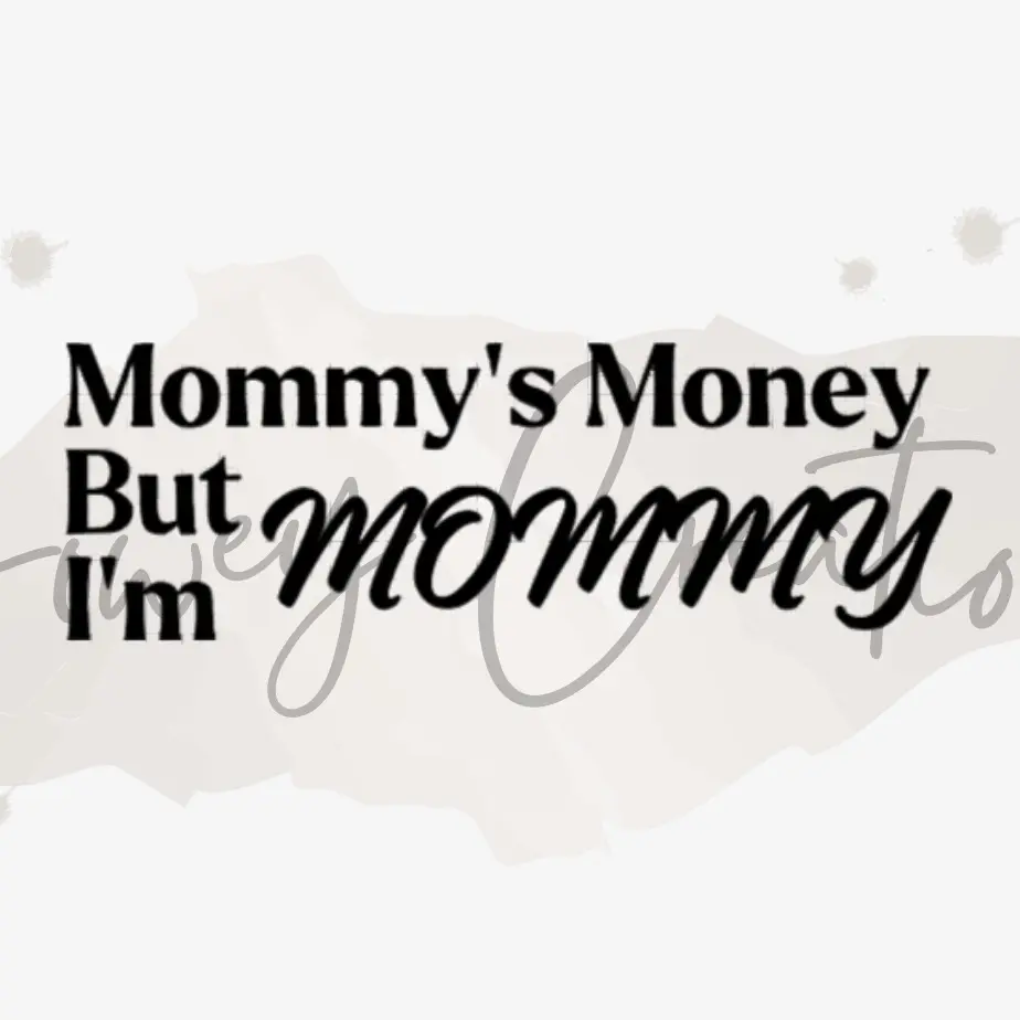 Mommy's Money But I'm Mommy - Automotive and Home Vinyl Decal