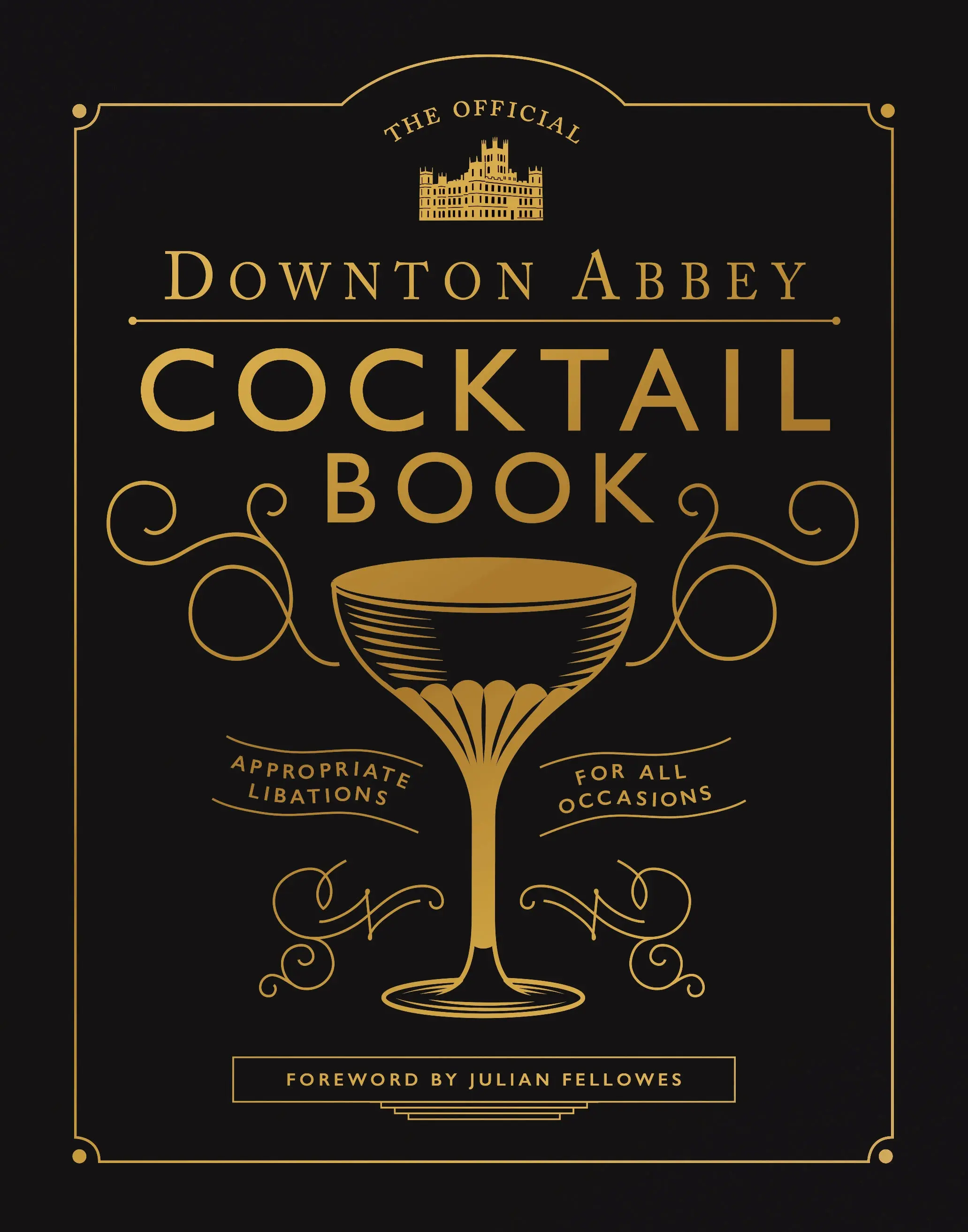 The Official Downton Abbey Cocktail Book - Hard Cover, 75+ Craft Cocktails for Beginners & Bartenders (Recipes & Cooking Lifestyle Book)