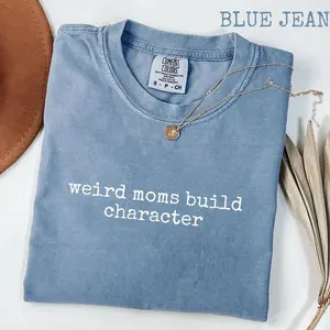 Comfort Colors Weird Moms Build Character T Shirt, Funny Parenting Quote Tee, Relatable Mom Life Gift, Women's Graphic Tee, Mothers Day Gift, Unisex Short Sleeve Tee, Classic Streetwear
