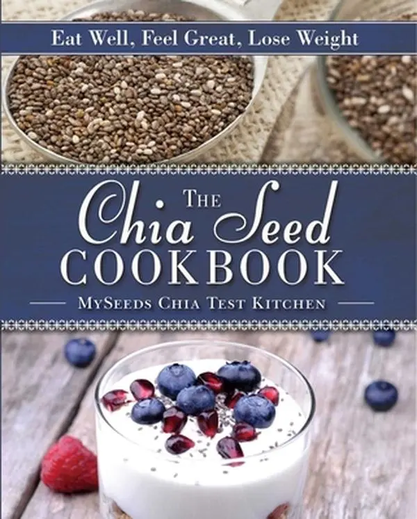 USED-The Chia Seed Cookbook: Eat Well, Feel Great, Lose Weight by Myseeds Chia Test Kitchen (Hardcover)