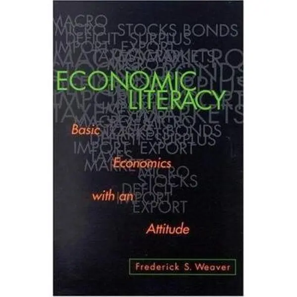 USED-Economic Literacy: Basic Economics with an Attitude by Frederick S. Weaver (Paperback)