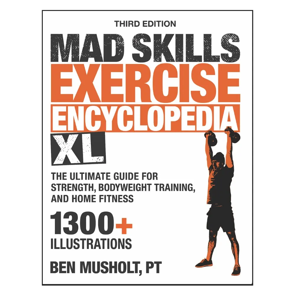 Mad Skills Exercise Encyclopedia XL: The Ultimate Guide for Strength, Bodyweight Training, and Home Fitness. 1300+ illustrations! Books Whole Body Workout