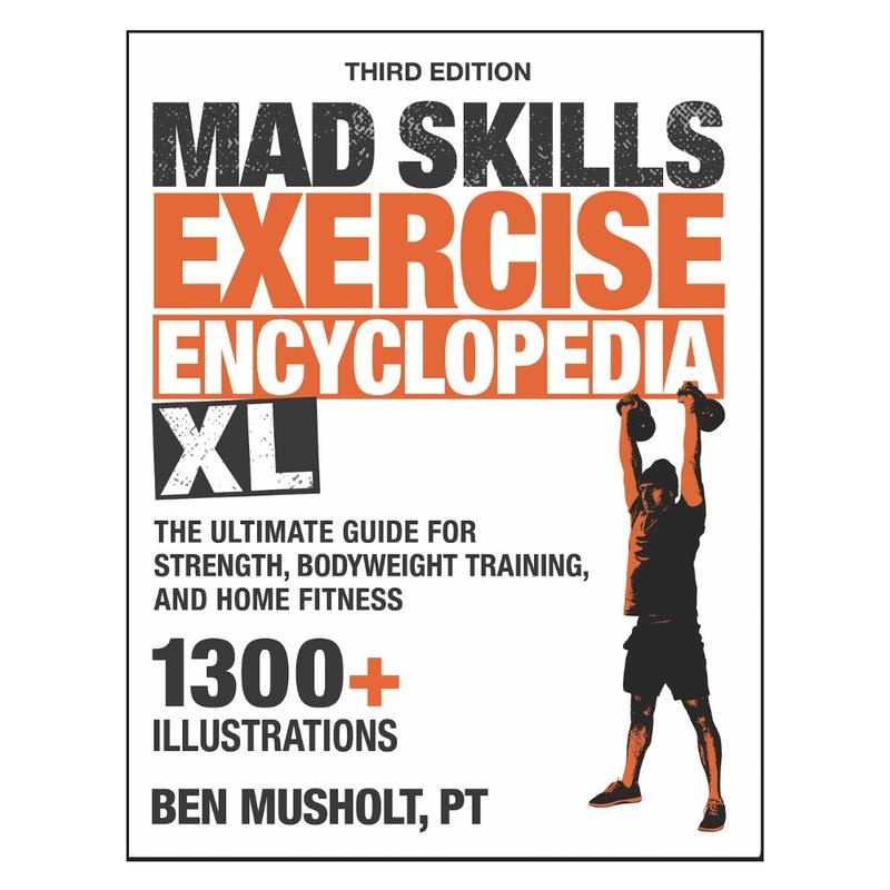 Mad Skills Exercise Encyclopedia XL: The Ultimate Guide for Strength, Bodyweight Training, and Home Fitness. 1300+ illustrations!