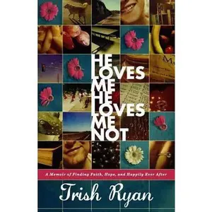 USED-He Loves Me, He Loves Me Not: A Memoir of Finding Faith, Hope, and Happily Ever After by Trish Ryan (Paperback)