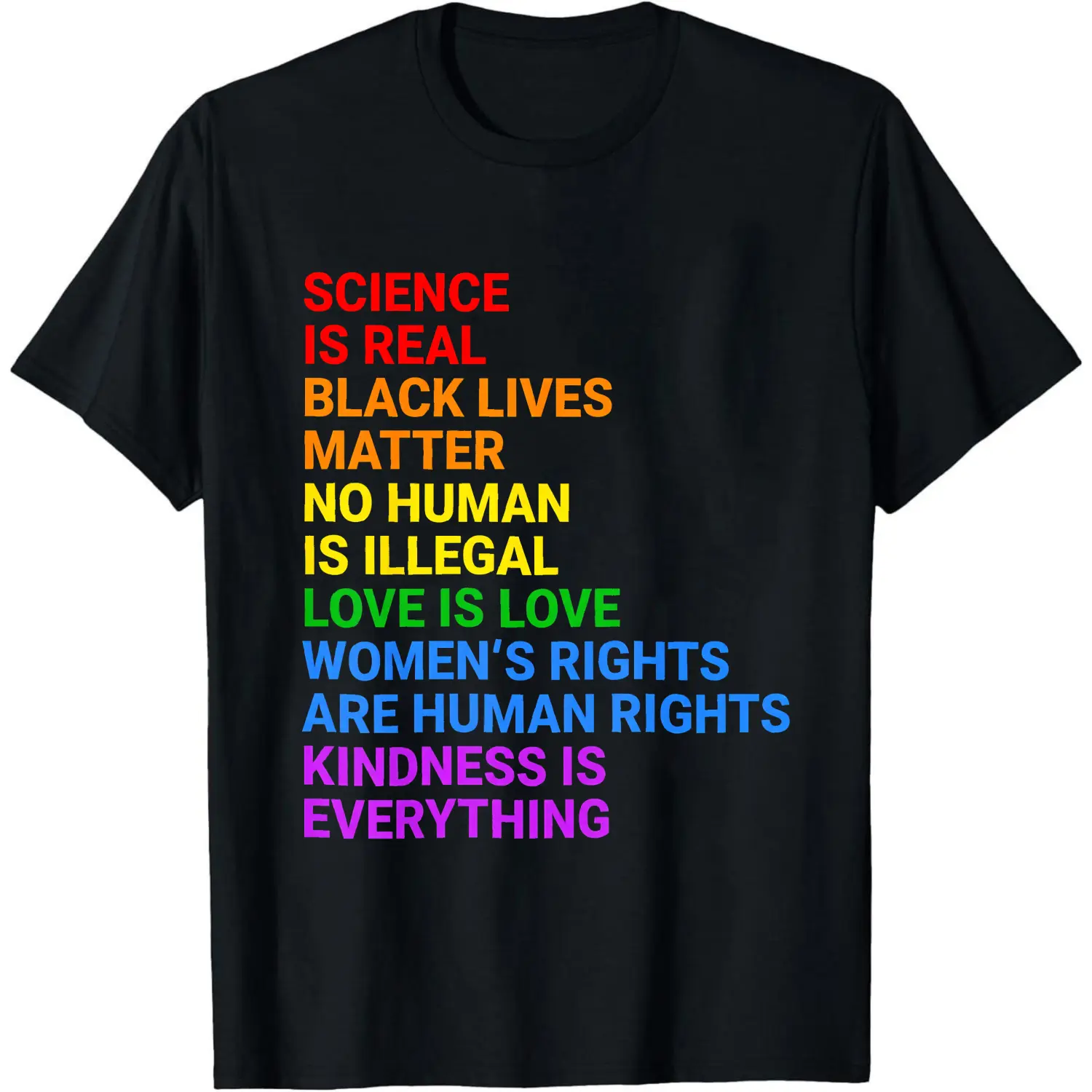 100% Cotton Science Is Real Black Lives Matter No Human Is Illegal Love Is Love Women's Rights Are Human Rights Kindness Is Everything T-Shirt Women Men Unisex Clothing Streetwear