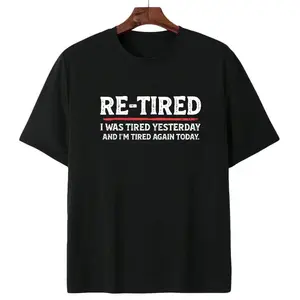 Re-Tired Lazy Retired Tee - Sarcastic Quote T-Shirt - 100% Cotton Unisex - Funny Retirement Humor