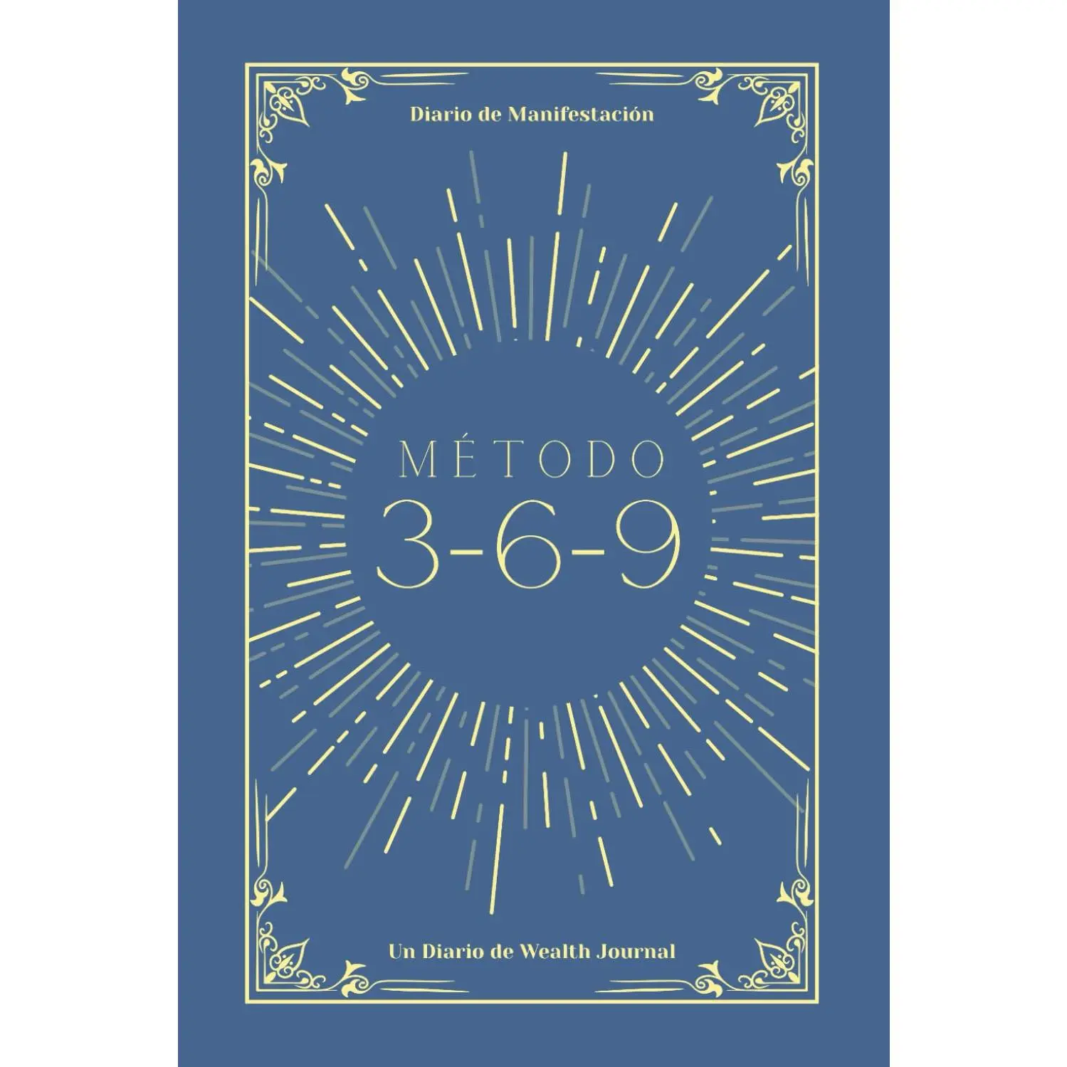 Método 3-6-9: Diario de manifestación - Un libro de Wealth Journal. (Spanish Edition)