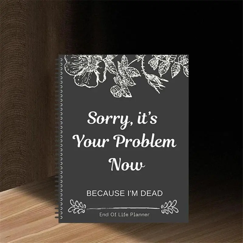 End-of-Life Planner | Sorry It’s Your Problem Now I’m Dead | Funeral & Legacy Organizer for Final Wishes