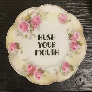 “Hush your mouth” plate
