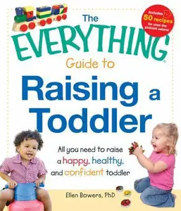 USED-The Everything Guide to Raising a Toddler: All you need to raise a happy, healthy, and confident Toddler by Ellen Bowers (Paperback)