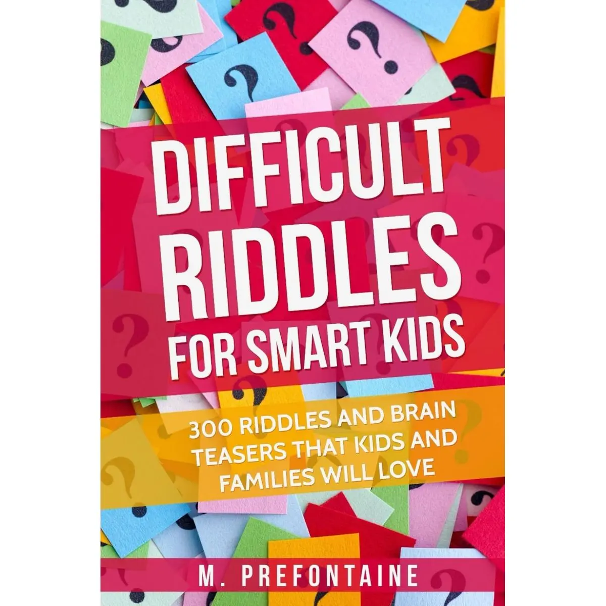 Difficult Riddles For Smart Kids: 300 Difficult Riddles And Brain Teasers Families Will Love (Thinking Books for Kids) Paperback – May 17, 2017