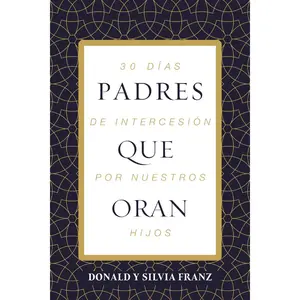 Padres que oran: 30 días de intercesión por nuestros hijos
