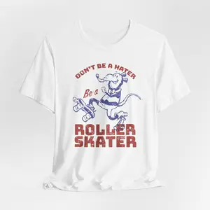 Don't Be a Hater Be a Roller-Skater : Skating Rink Rat - Unisex Jersey Short Sleeve T-Shirt