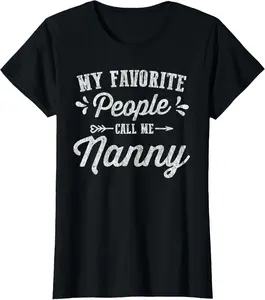 100% Cotton Womens Mothers Day Gifts - My Favorite People Call Me Nanny T-Shirt