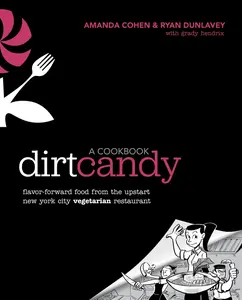 USED-Dirt Candy: A Cookbook: Flavor-Forward Food from the Upstart New York City Vegetarian Restaurant by Cohen, Amanda (Paperback)