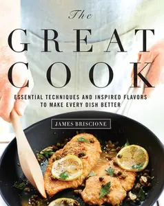 USED-The Great Cook: Essential Techniques and Inspired Flavors to Make Every Dish Better by Briscione, James (Hardcover)