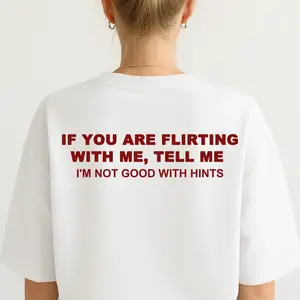Funny Streetwear Graphic Tee – “ If You Are Flirting With Me, Tell Me " Statement T-Shirt for Men & Women, Gift for Her and Him