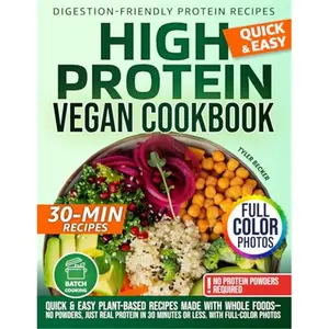 High Protein Vegan Cookbook: Quick & Easy Plant-Based Recipes Made with Whole Foods—No Powders, Just Real Protein in 30 Minutes or Less. With full-color photos-Paperback