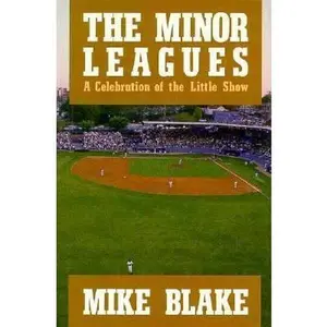 USED-The Minor Leagues: A Celebration of the Little Show by Mike Blake (Hardcover)