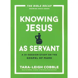 Knowing Jesus as Servant: A 10-Session Study on the Gospel of Mark