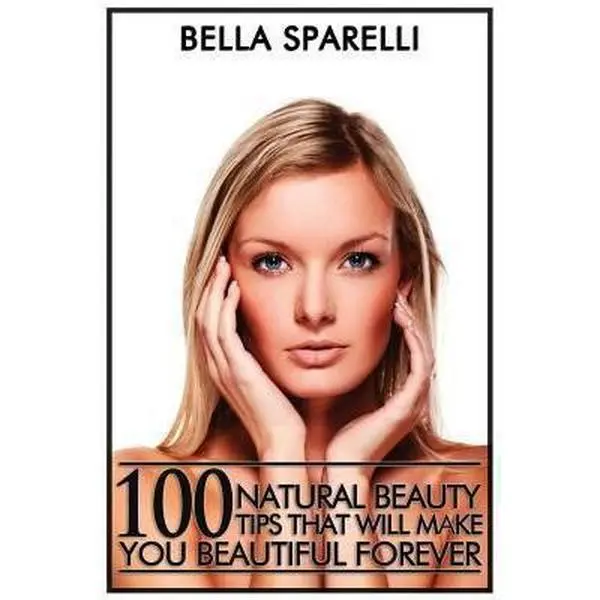 USED-100 Natural Beauty Tips That Will Make You Beautiful Forever: Black and White Edition by Sparelli, Bella (Paperback)
