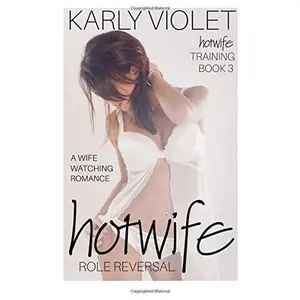 USED-Hotwife Training: Hotwife Role Reversal - A Wife Watching Romance by Karly Violet (Paperback)