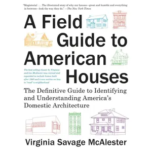 A Field Guide to American Houses (Revised): The Definitive Guide to Identifying and Understanding America's Domestic Architecture -- Virginia Savage McAlester - Paperback