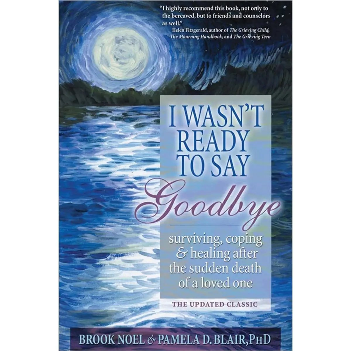 I Wasn't Ready to Say Goodbye: Surviving, Coping and Healing After the Sudden Death of a Loved One (A Compassionate Grief Recovery Book) Paperback – May 1, 2008