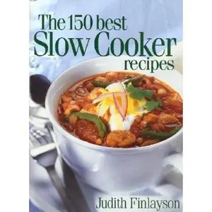 USED-The 150 Best Slow Cooker Recipes by Judith Finlayson (Paperback)