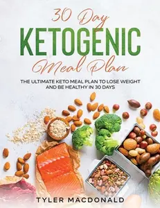 USED-30-Day Ketogenic Meal Plan: The Ultimate Keto Meal Plan to Lose Weight and Be Healthy in 30 Days by MacDonald, Tyler (Paperback)