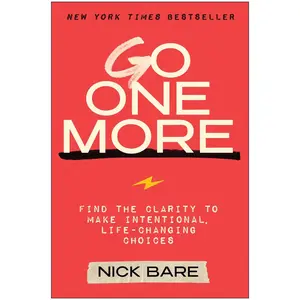Go One More: Find the Clarity to Make Intentional, Life-Changing Choices -- Nick Bare - Hardcover