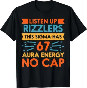 100% Cotton Listen Up Rizzlers Sigma 67 No Cap Aura Energy Meme 6 7 T-Shirt