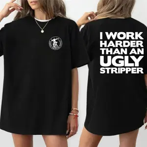 Funny Work T-Shirt - “I Work Harder Than an Ugly Stripper” Graphic Tee for Construction Workers, Tradesmen, Blue Collar Humor & Jobsite Laughs, Menswear Tops