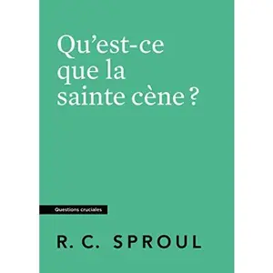 USED-Qu'est-ce que la sainte cène ? (Questions cruciales) (French Edition) by R. C. Sproul (Paperback)