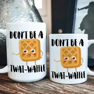 Don't Be a Twat-Waffle Coffee Mug, Twatwaffle Funny Coffee Mug, Gift for Women, Gift for Her